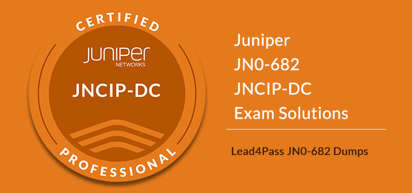 Juniper JN0-682 JNCIP-DC Exam Solutions | lead4pass jn0-682 dumps